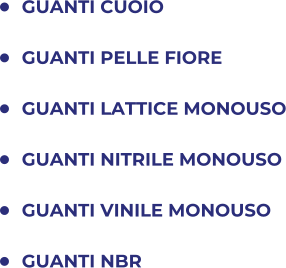 	GUANTI CUOIO 	GUANTI PELLE FIORE 	GUANTI LATTICE MONOUSO 	GUANTI NITRILE MONOUSO 	GUANTI VINILE MONOUSO 	GUANTI NBR