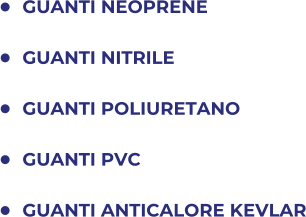 	GUANTI NEOPRENE 	GUANTI NITRILE 	GUANTI POLIURETANO 	GUANTI PVC 	GUANTI ANTICALORE KEVLAR