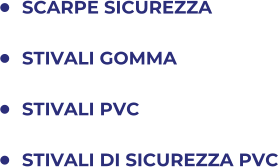 	SCARPE SICUREZZA  	STIVALI GOMMA 	STIVALI PVC 	STIVALI DI SICUREZZA PVC