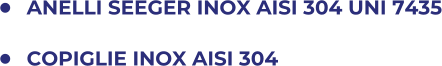 	ANELLI SEEGER INOX AISI 304 UNI 7435 	COPIGLIE INOX AISI 304