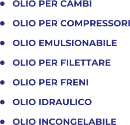 	OLIO PER CAMBI 	OLIO PER COMPRESSORI 	OLIO EMULSIONABILE 	OLIO PER FILETTARE 	OLIO PER FRENI 	OLIO IDRAULICO 	OLIO INCONGELABILE