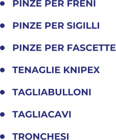 	PINZE PER FRENI 	PINZE PER SIGILLI 	PINZE PER FASCETTE 	TENAGLIE KNIPEX 	TAGLIABULLONI 	TAGLIACAVI 	TRONCHESI