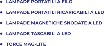 	LAMPADE PORTATILI A FILO 	LAMPADE PORTATILI RICARICABILI A LED 	LAMPADE MAGNETICHE SNODATE A LED 	LAMPADE TASCABILI A LED 	TORCE MAG-LITE