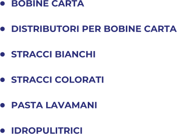 	BOBINE CARTA 	DISTRIBUTORI PER BOBINE CARTA 	STRACCI BIANCHI 	STRACCI COLORATI 	PASTA LAVAMANI 	IDROPULITRICI